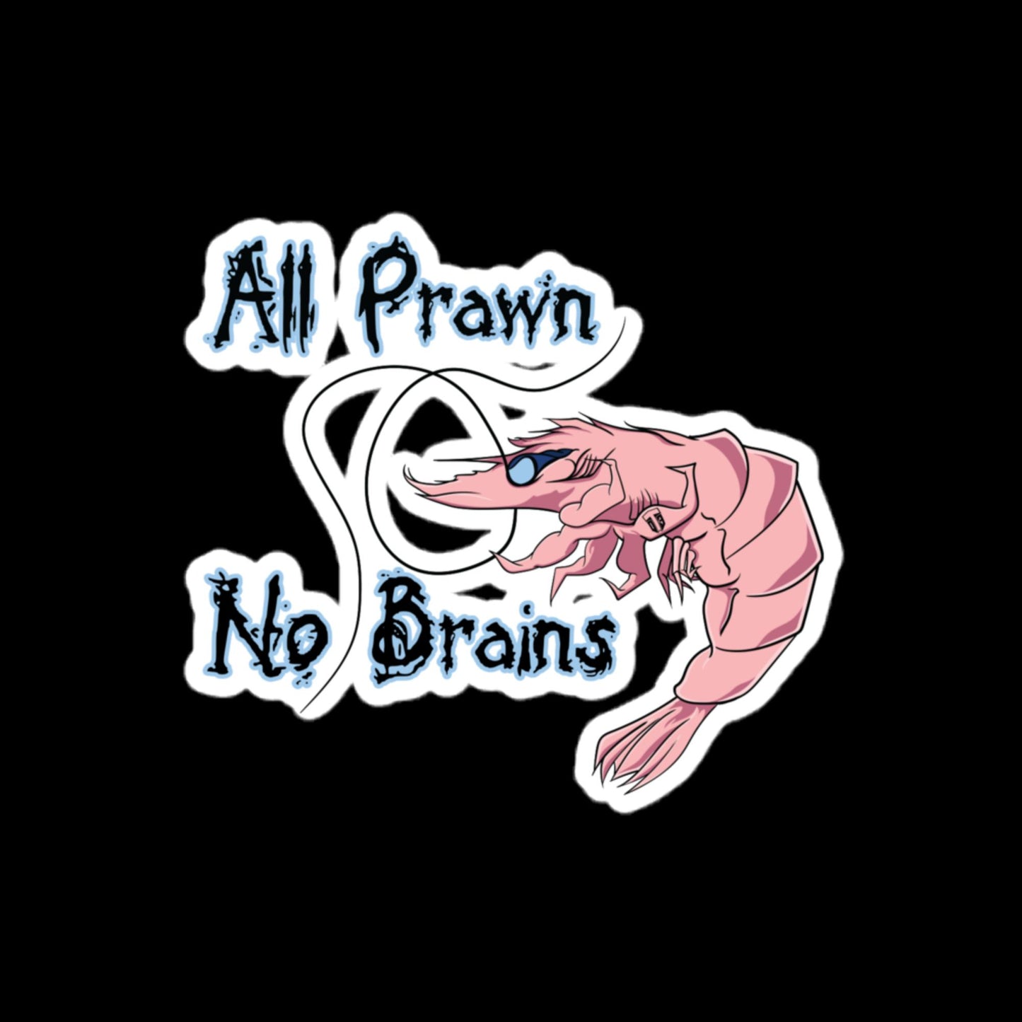 All Prawn, No Brains Sticker